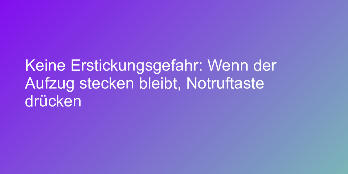 Keine Erstickungsgefahr: Wenn Der Aufzug Stecken Bleibt, Notruftaste ...