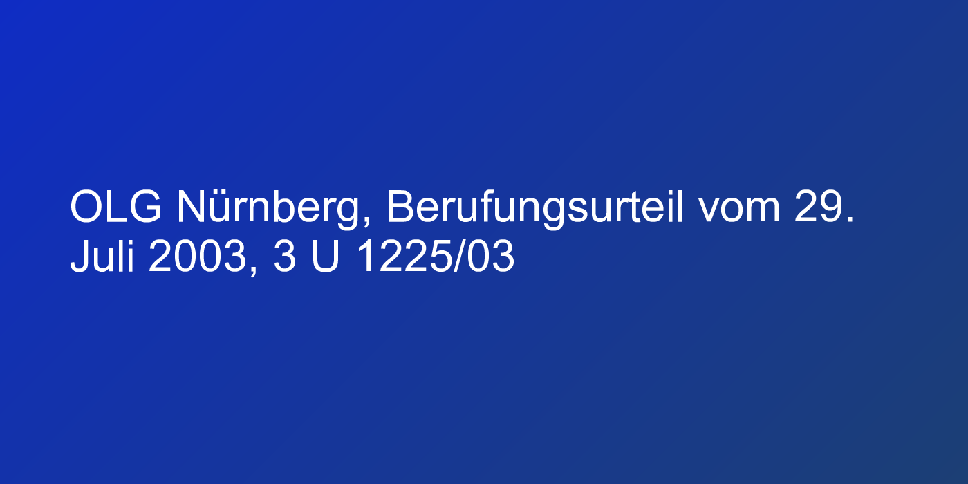 OLG Nürnberg, Berufungsurteil vom 29. Juli 2003, 3 U 1225/03