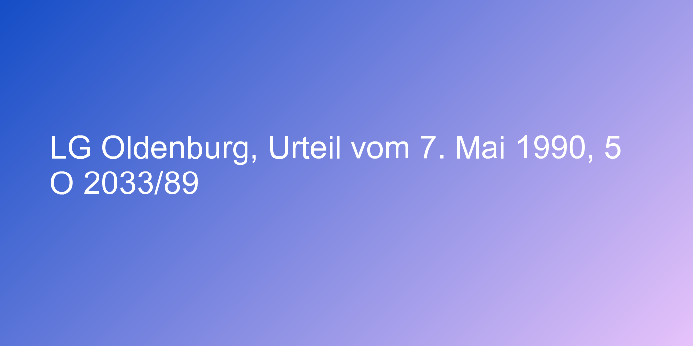 LG Oldenburg, Urteil vom 7. Mai 1990, 5 O 2033/89