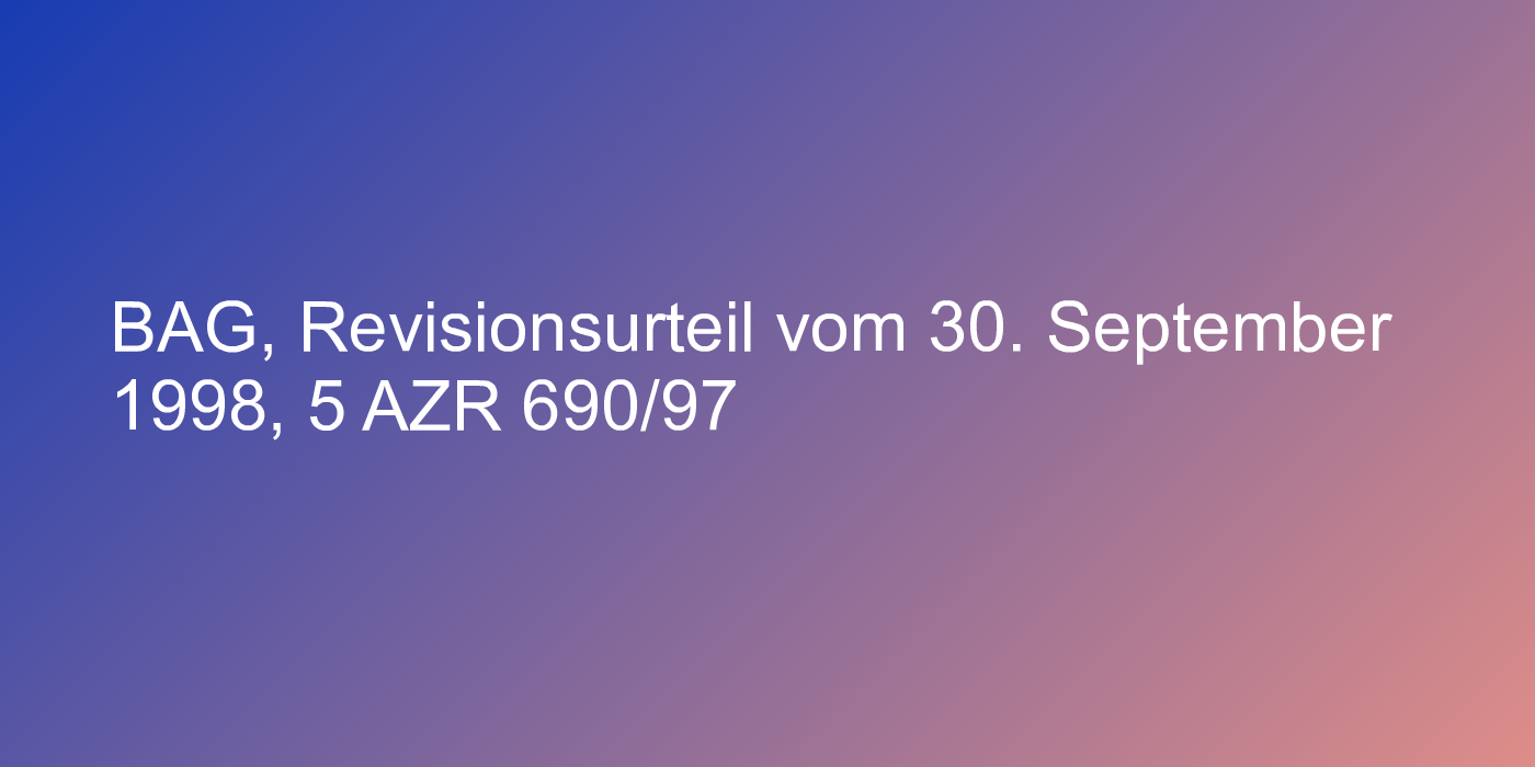 BAG, Revisionsurteil vom 30. September 1998, 5 AZR 690/97