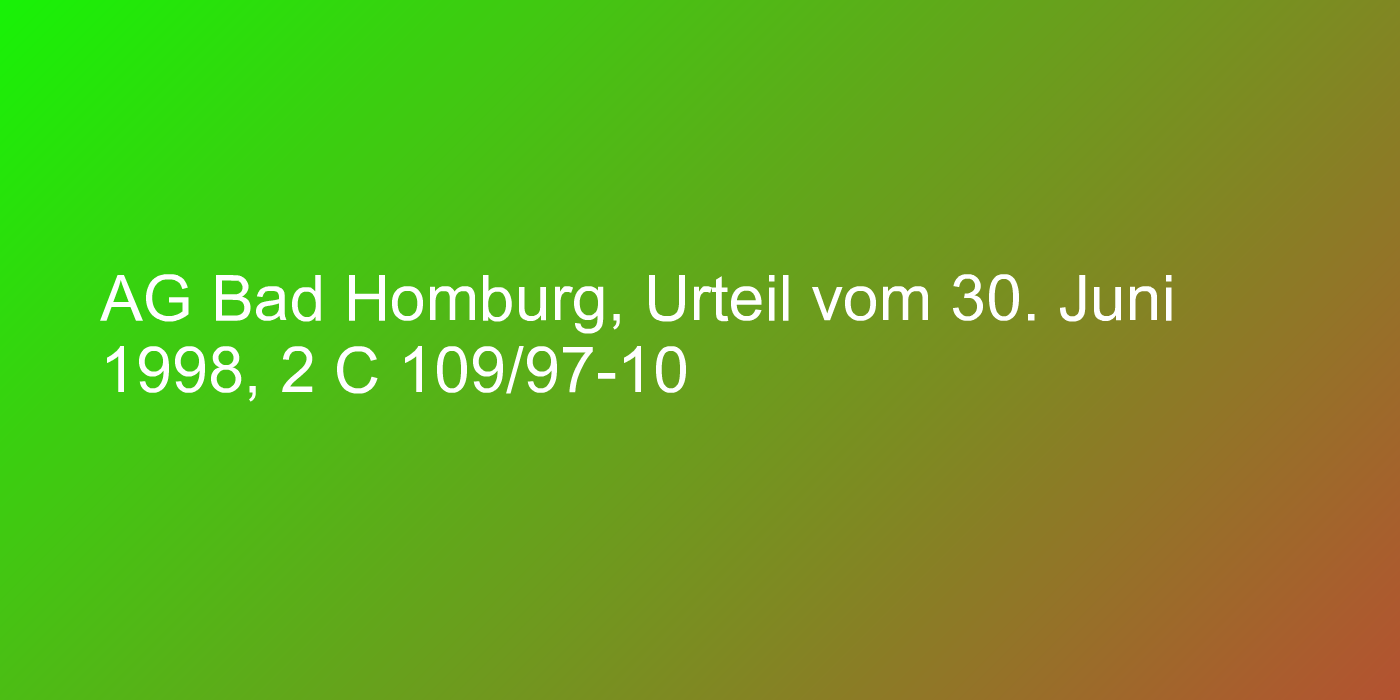 AG Bad Homburg, Urteil vom 30. Juni 1998, 2 C 109/97-10