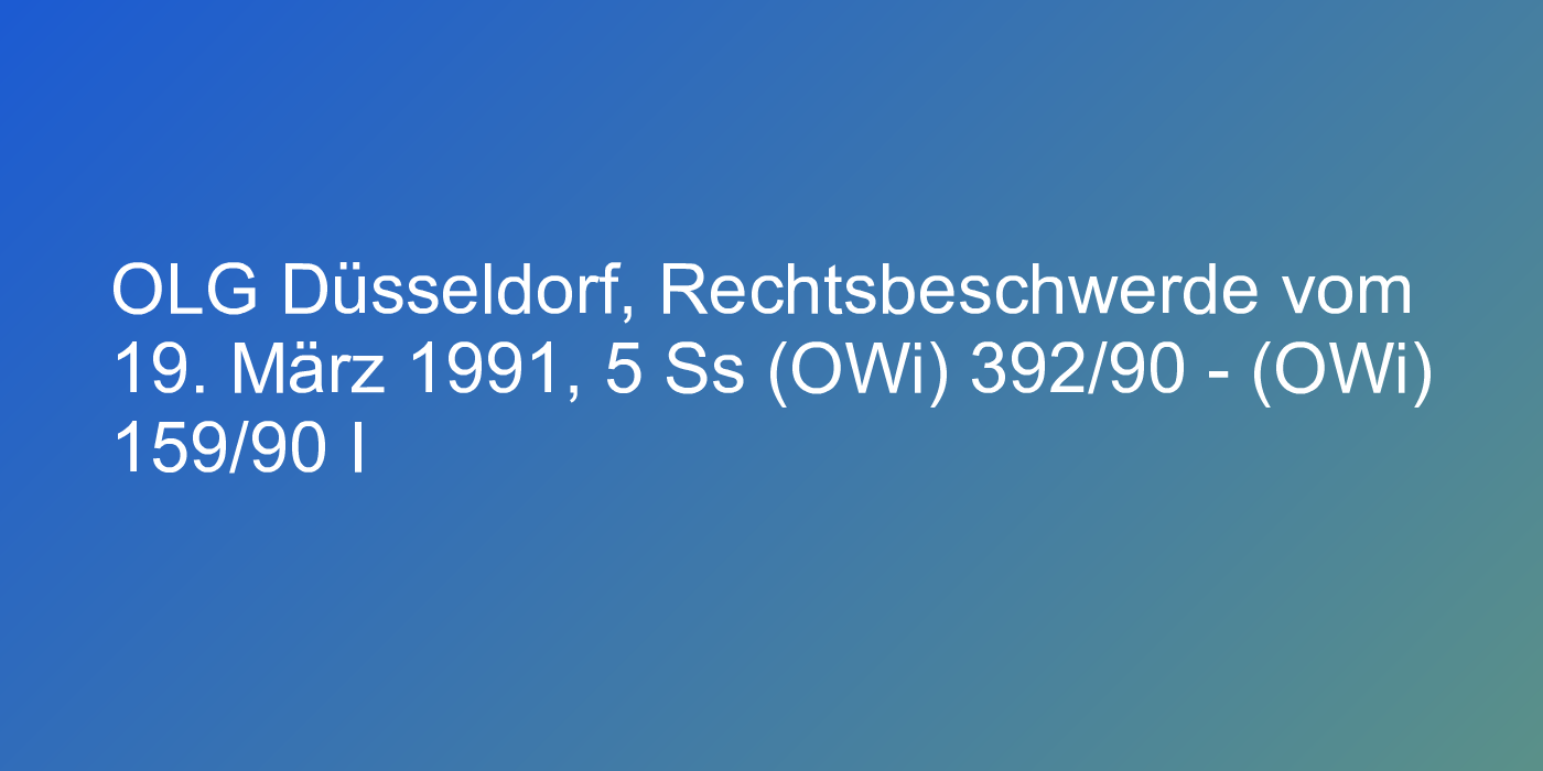OLG Düsseldorf, Rechtsbeschwerde vom 19. März 1991, 5 Ss (OWi) 392/90 - (OWi) 159/90 I