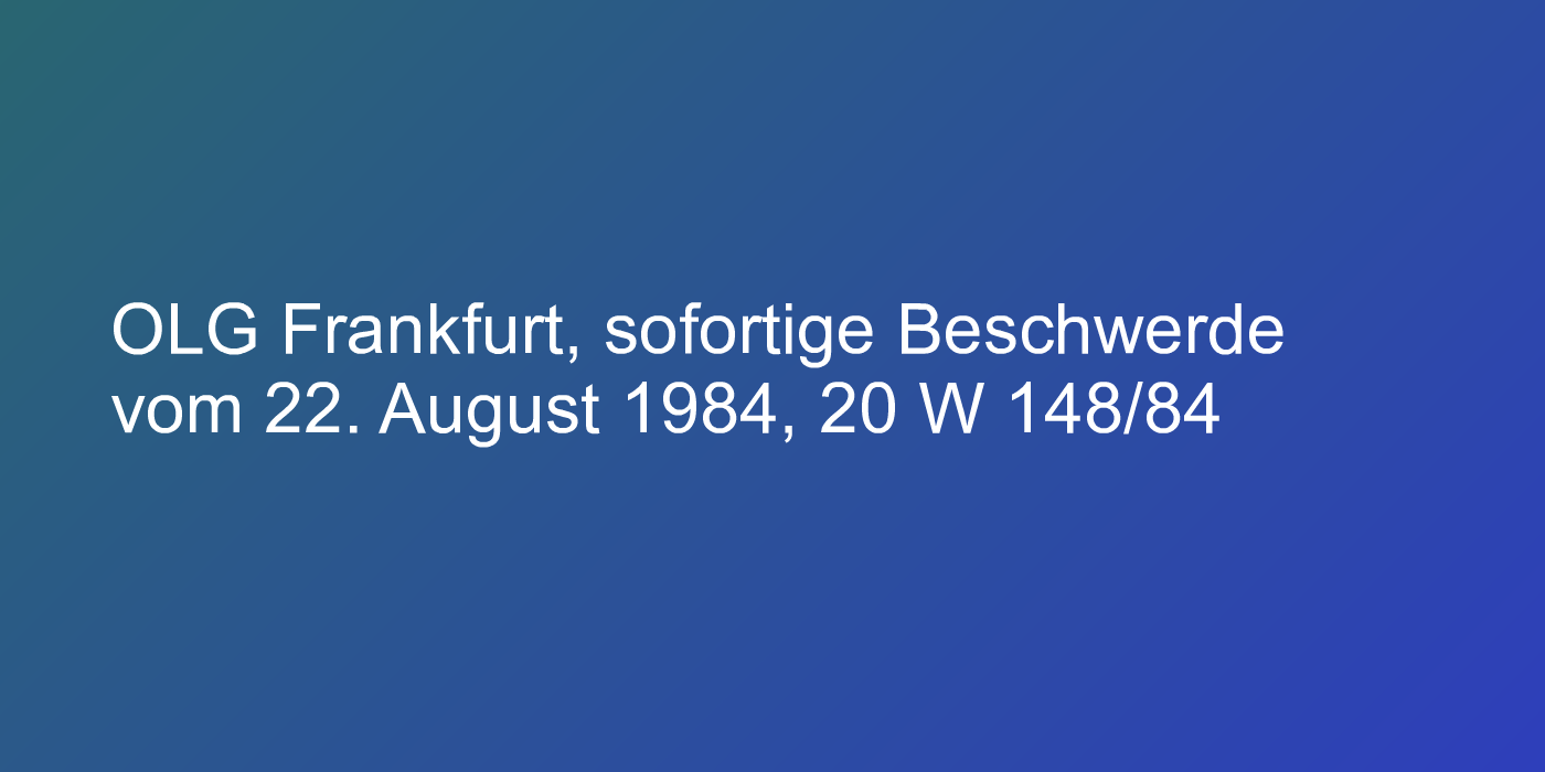 OLG Frankfurt, sofortige Beschwerde vom 22. August 1984, 20 W 148/84