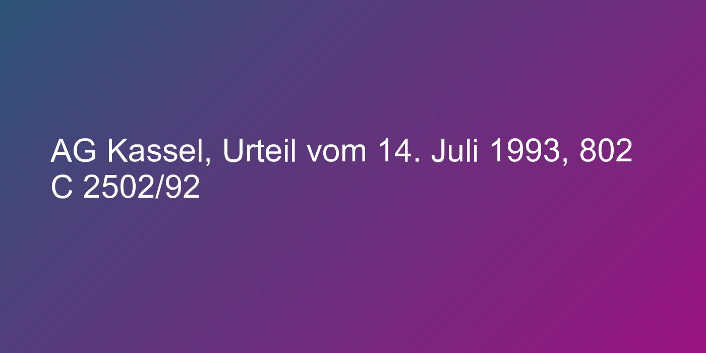 AG Kassel, Urteil vom 14. Juli 1993, 802 C 2502/92