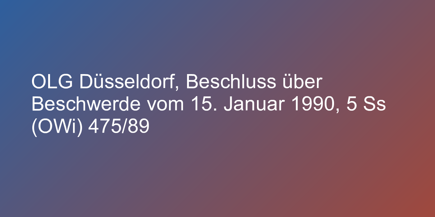 OLG Düsseldorf, Beschluss über Beschwerde vom 15. Januar 1990, 5 Ss (OWi) 475/89