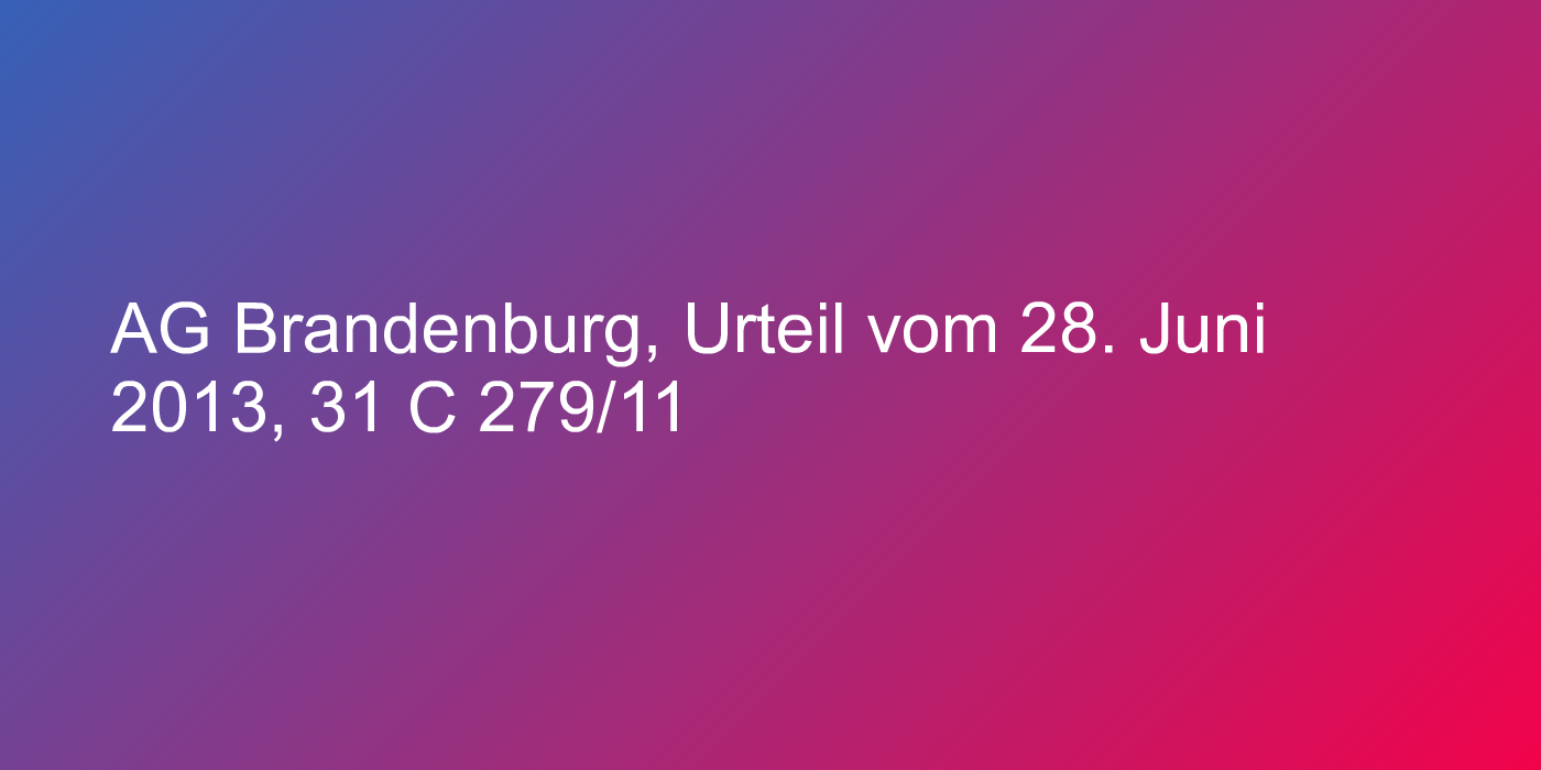 AG Brandenburg, Urteil vom 28. Juni 2013, 31 C 279/11