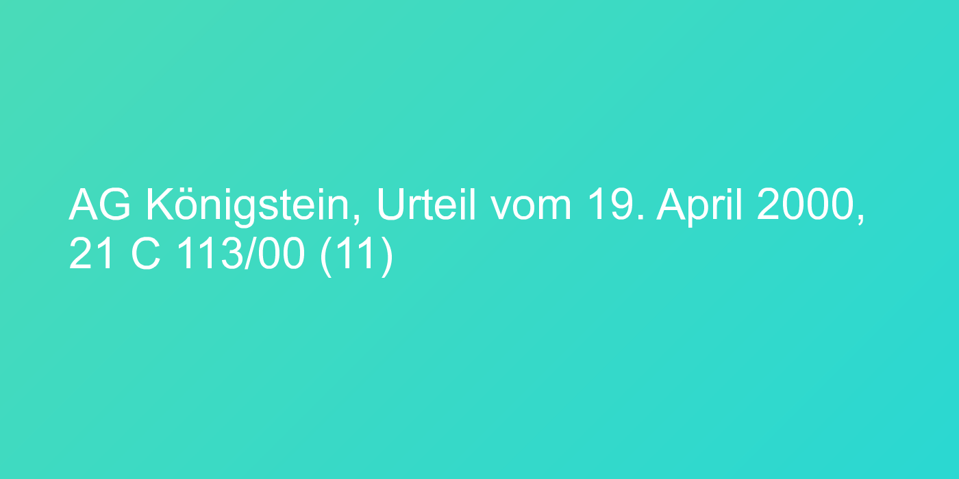 AG Königstein, Urteil vom 19. April 2000, 21 C 113/00 (11)