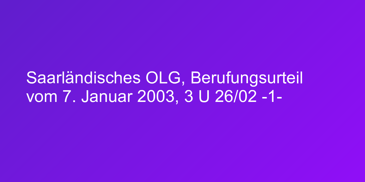 Saarländisches OLG, Berufungsurteil vom 7. Januar 2003, 3 U 26/02 -1-