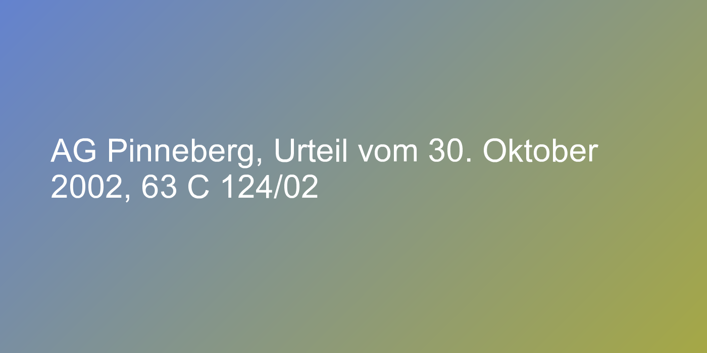 AG Pinneberg, Urteil vom 30. Oktober 2002, 63 C 124/02