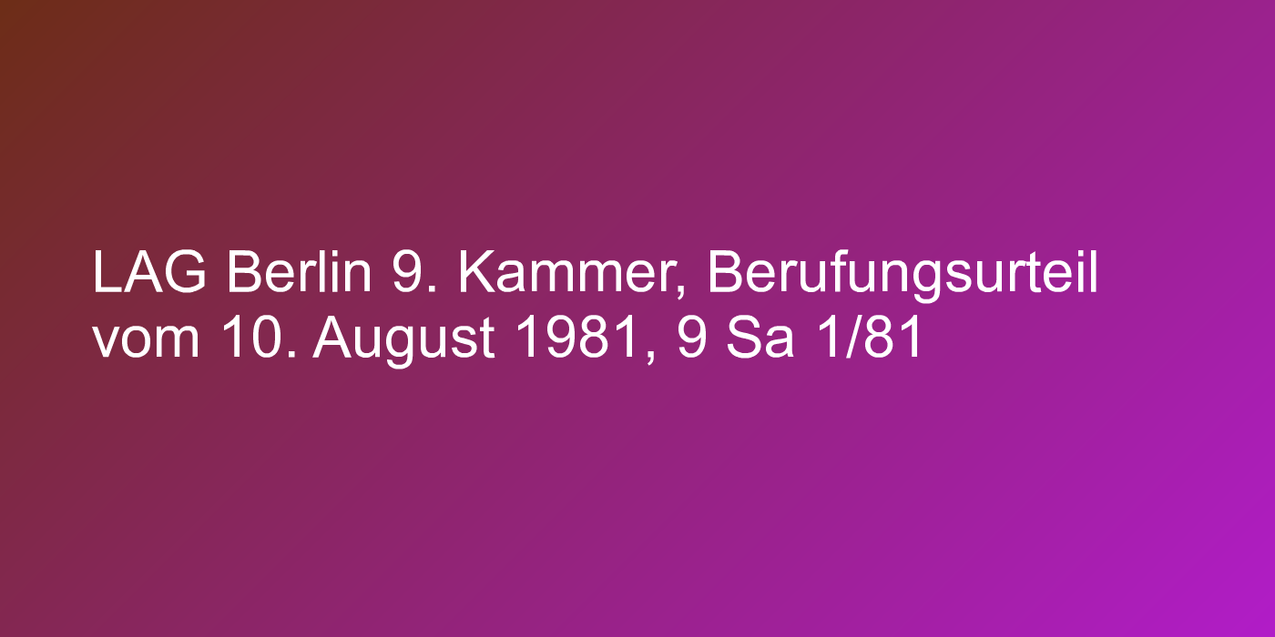 LAG Berlin 9. Kammer, Berufungsurteil vom 10. August 1981, 9 Sa 1/81
