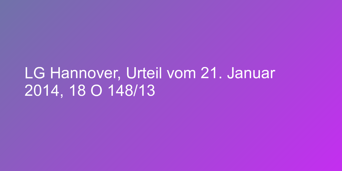 LG Hannover, Urteil vom 21. Januar 2014, 18 O 148/13