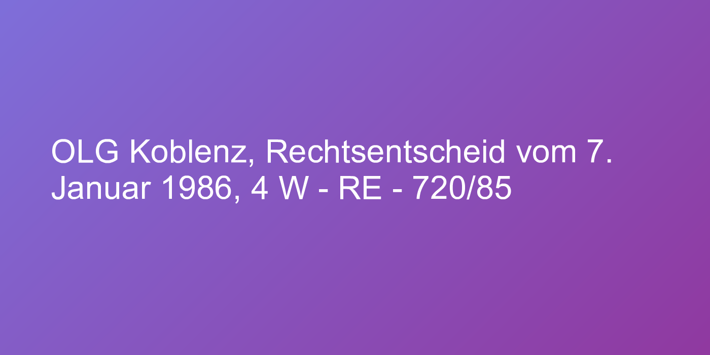 OLG Koblenz, Rechtsentscheid vom 7. Januar 1986, 4 W - RE - 720/85