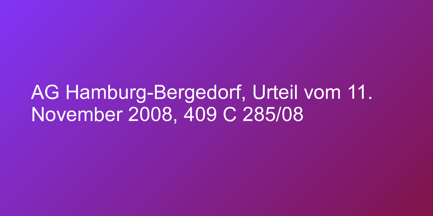 AG Hamburg-Bergedorf, Urteil vom 11. November 2008, 409 C 285/08