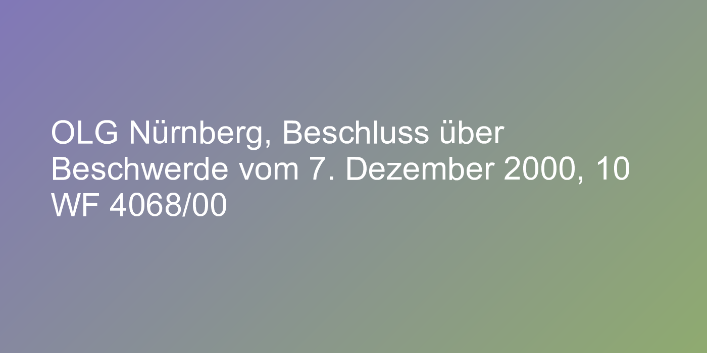 OLG Nürnberg, Beschluss über Beschwerde vom 7. Dezember 2000, 10 WF 4068/00