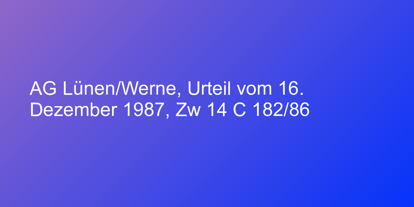AG Lünen/Werne, Urteil vom 16. Dezember 1987, Zw 14 C 182/86