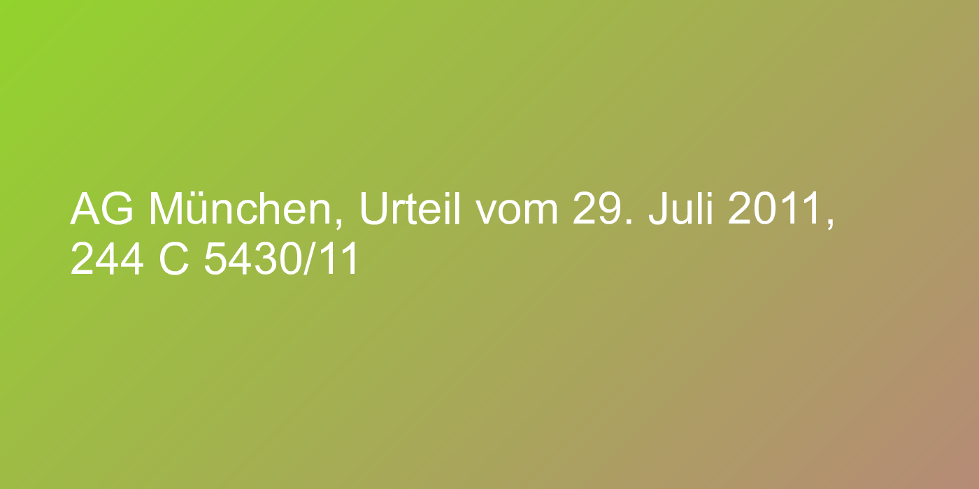 AG München, Urteil vom 29. Juli 2011, 244 C 5430/11