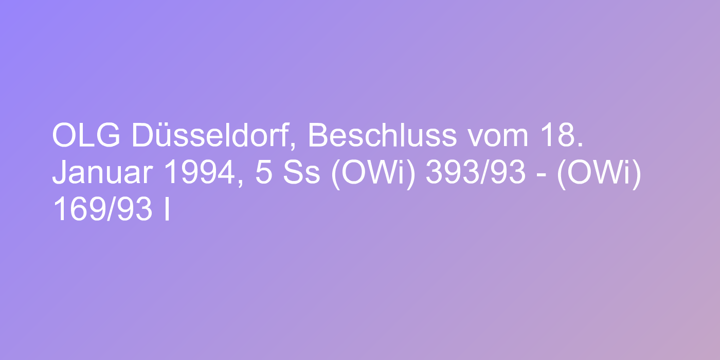 OLG Düsseldorf, Beschluss vom 18. Januar 1994, 5 Ss (OWi) 393/93 - (OWi) 169/93 I