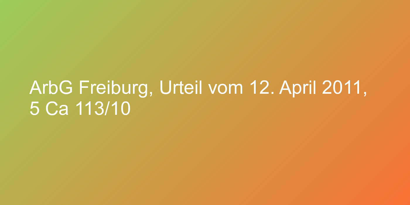 ArbG Freiburg, Urteil vom 12. April 2011, 5 Ca 113/10