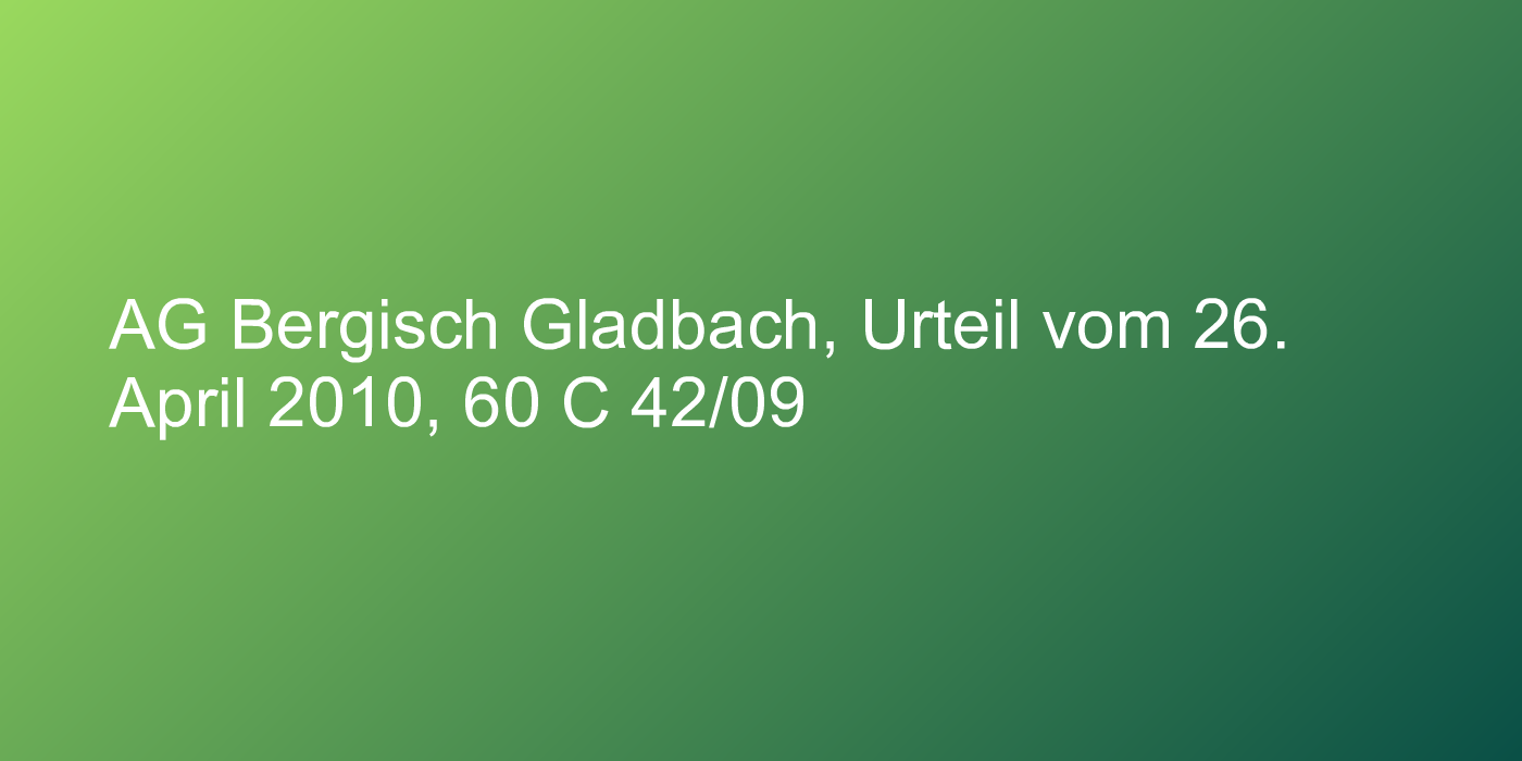 AG Bergisch Gladbach, Urteil vom 26. April 2010, 60 C 42/09