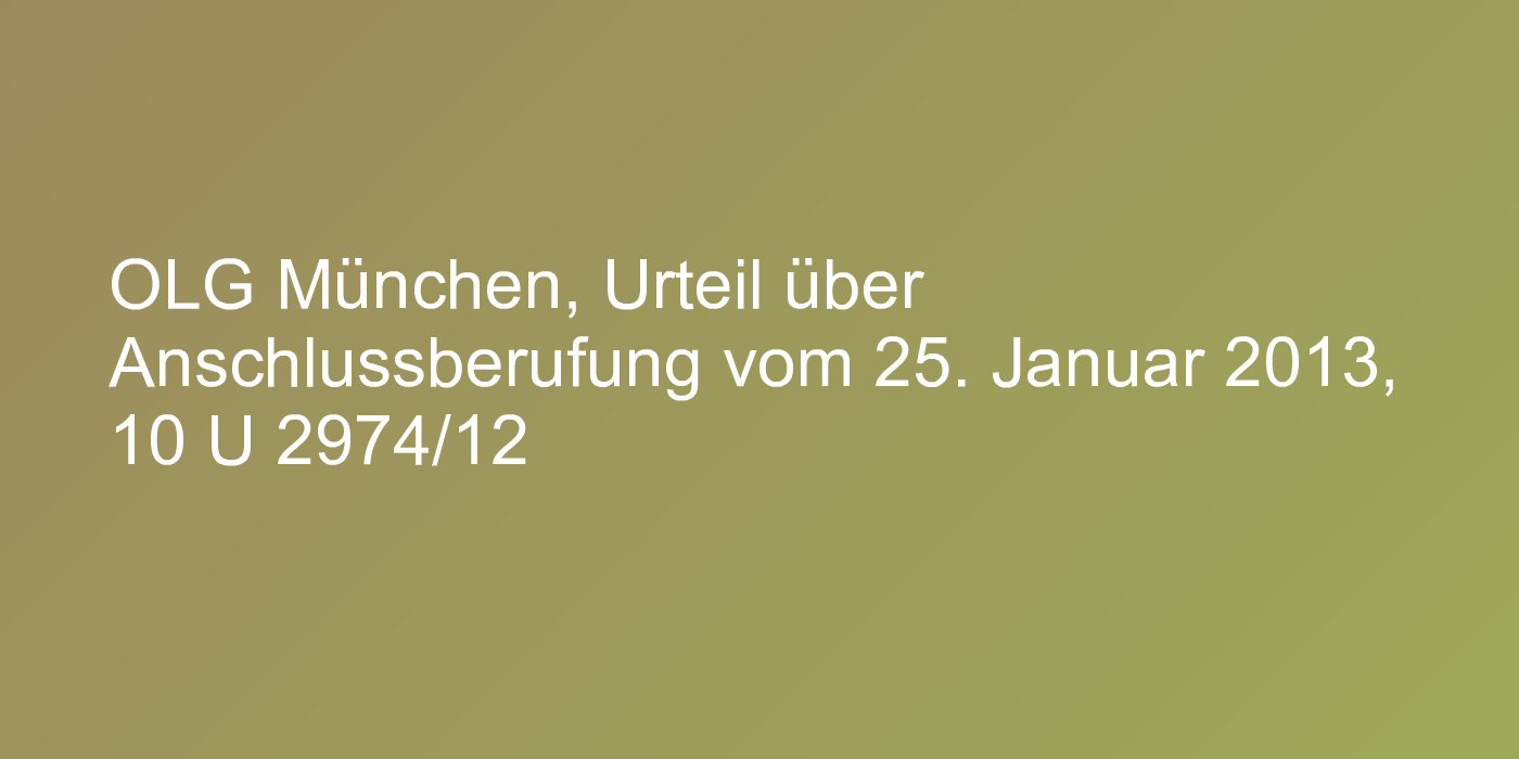 OLG München, Urteil über Anschlussberufung vom 25. Januar 2013, 10 U 2974/12