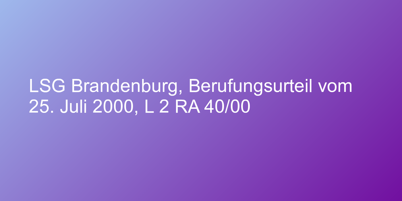 LSG Brandenburg, Berufungsurteil vom 25. Juli 2000, L 2 RA 40/00