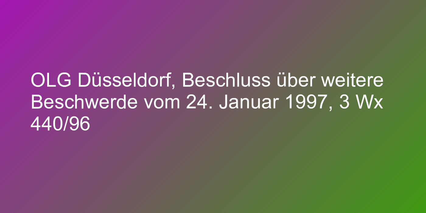 OLG Düsseldorf, Beschluss über weitere Beschwerde vom 24. Januar 1997, 3 Wx 440/96