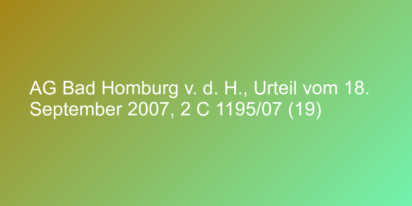 AG Bad Homburg v. d. H., Urteil vom 18. September 2007, 2 C 1195/07 (19)