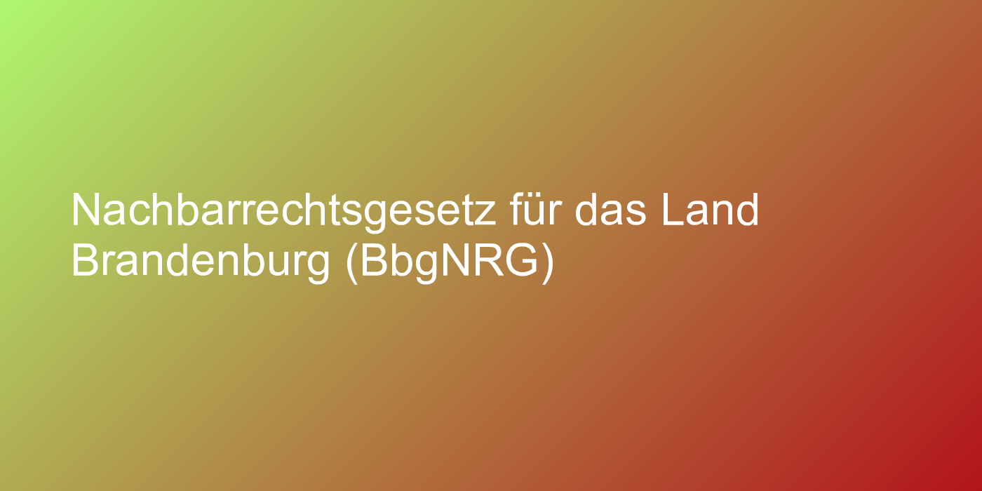 Nachbarrechtsgesetz für das Land Brandenburg (BbgNRG)