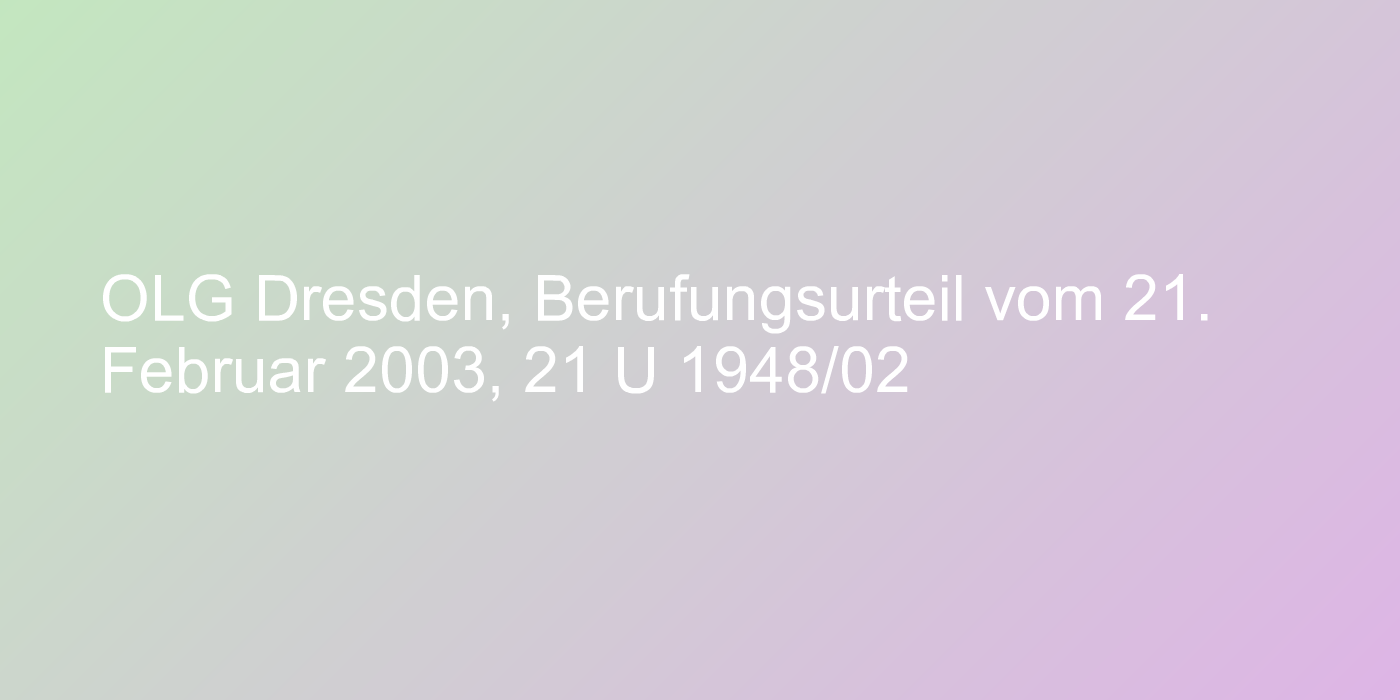 OLG Dresden, Berufungsurteil vom 21. Februar 2003, 21 U 1948/02