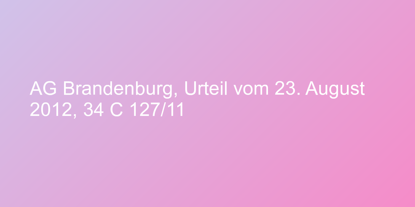 AG Brandenburg, Urteil vom 23. August 2012, 34 C 127/11