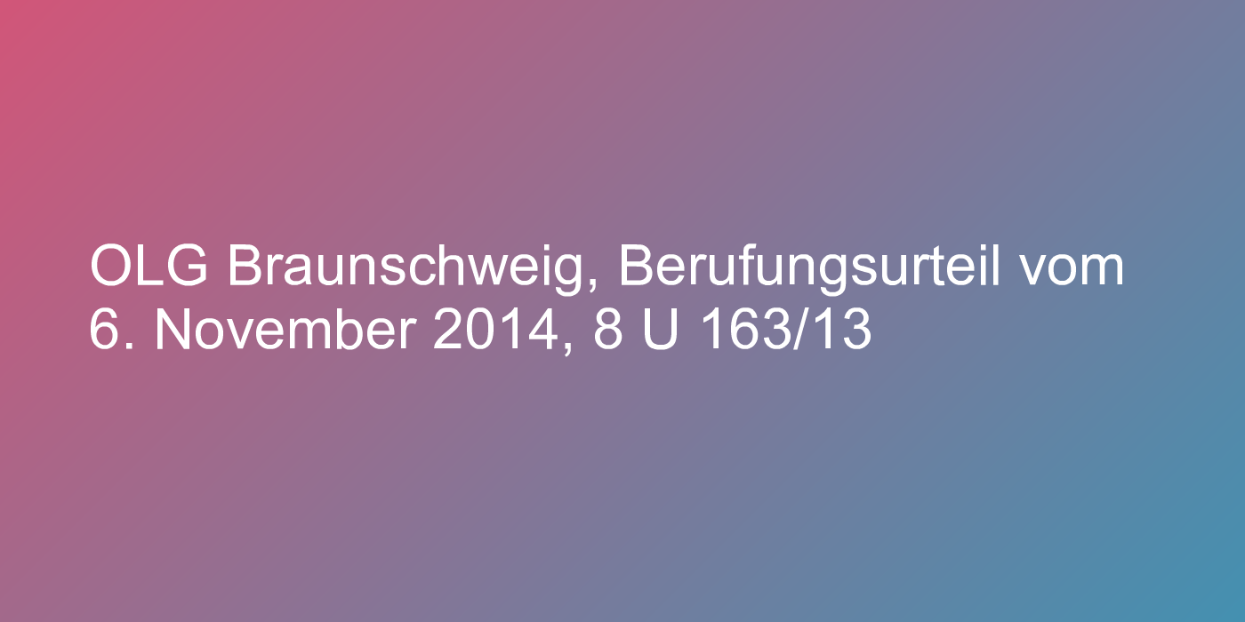 OLG Braunschweig, Berufungsurteil vom 6. November 2014, 8 U 163/13