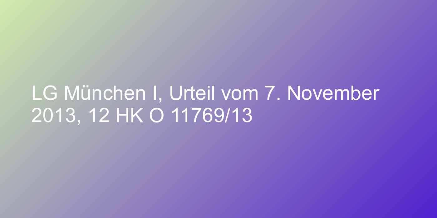 LG München I, Urteil vom 7. November 2013, 12 HK O 11769/13