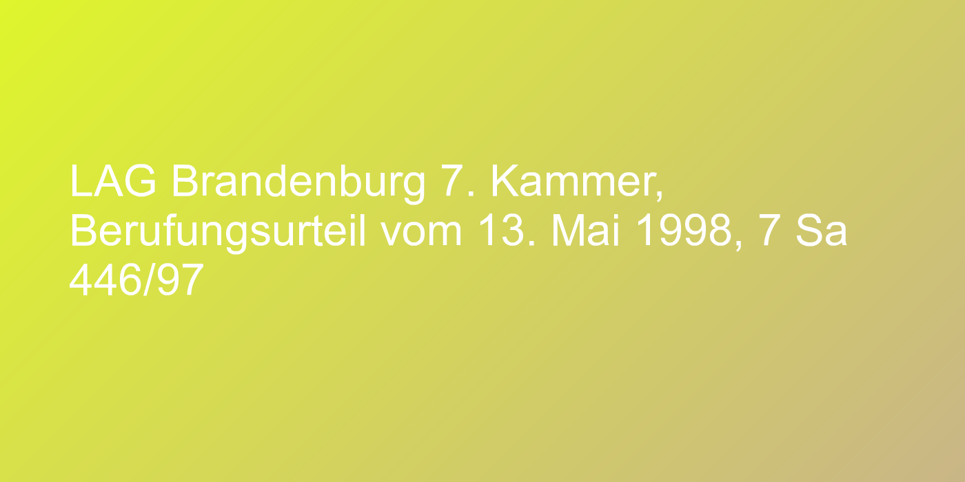 LAG Brandenburg 7. Kammer, Berufungsurteil vom 13. Mai 1998, 7 Sa 446/97