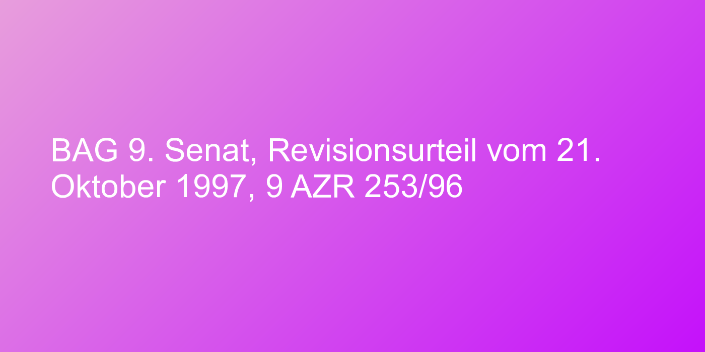 BAG 9. Senat, Revisionsurteil vom 21. Oktober 1997, 9 AZR 253/96