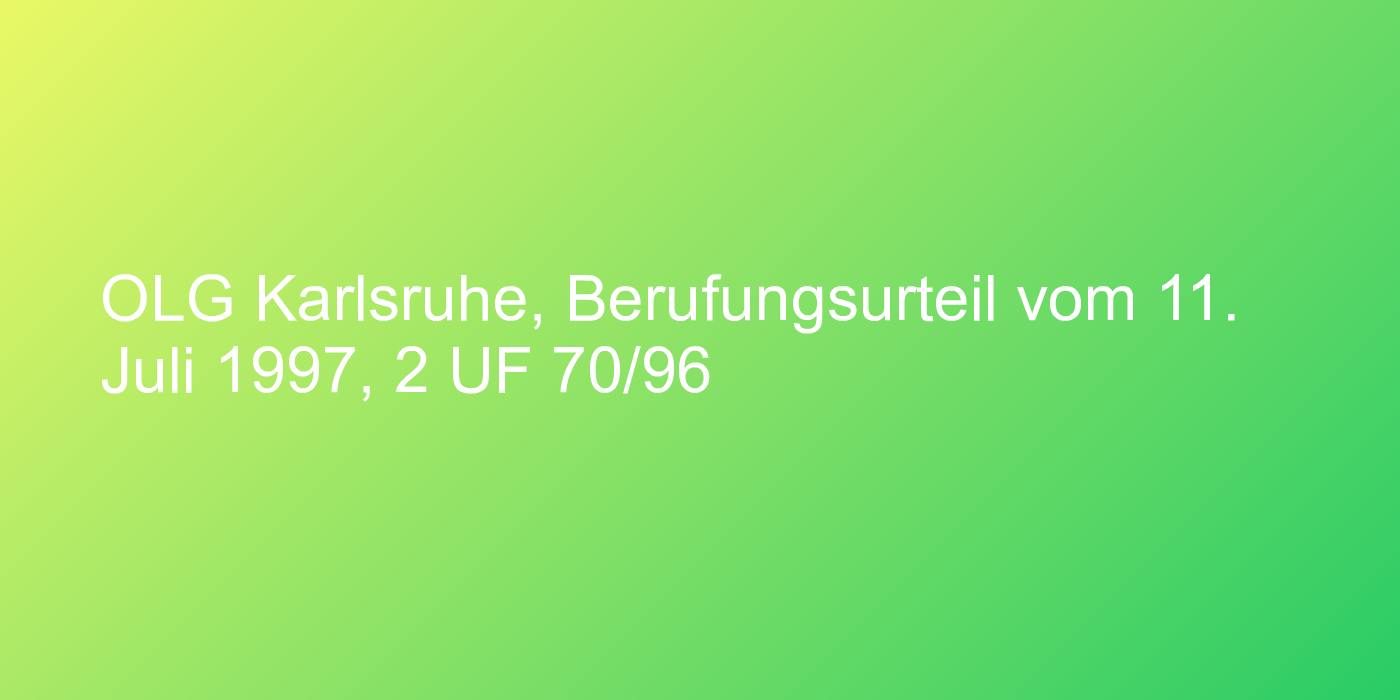 OLG Karlsruhe, Berufungsurteil vom 11. Juli 1997, 2 UF 70/96