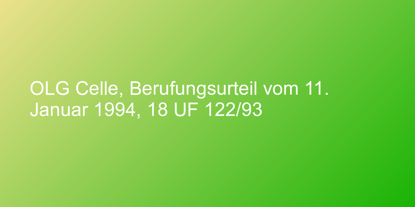 OLG Celle, Berufungsurteil vom 11. Januar 1994, 18 UF 122/93