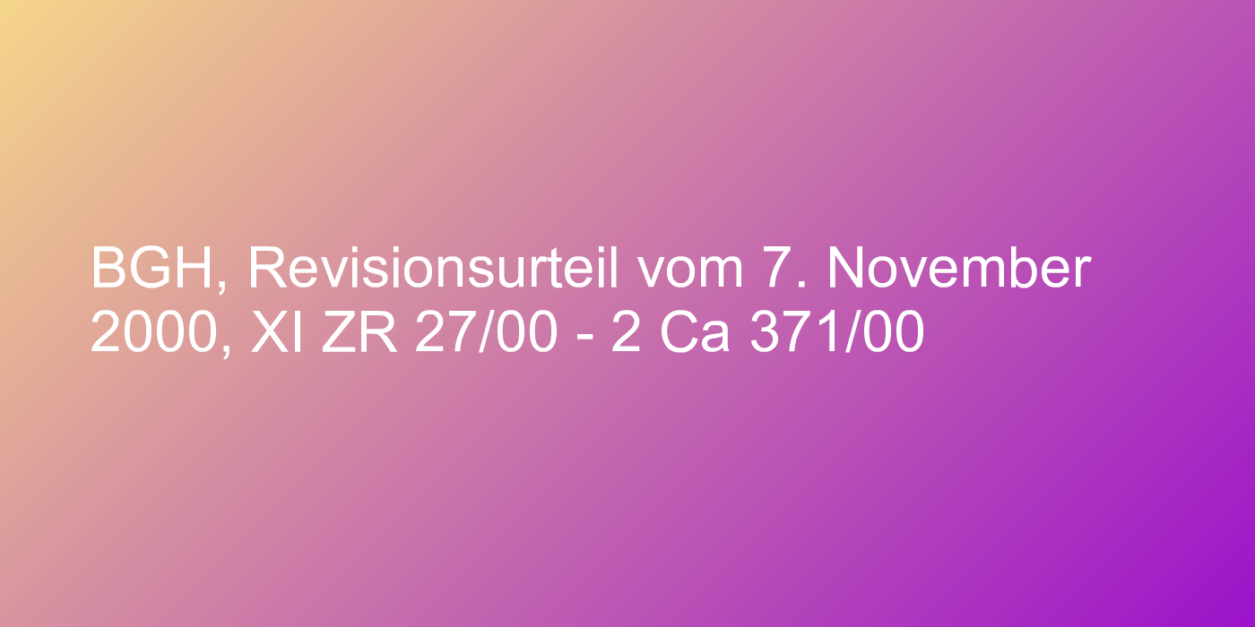 BGH, Revisionsurteil vom 7. November 2000, XI ZR 27/00 - 2 Ca 371/00