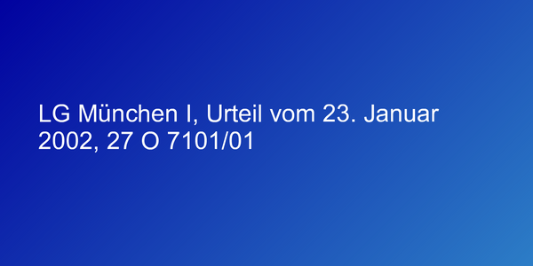 LG München I, Urteil vom 23. Januar 2002, 27 O 7101/01