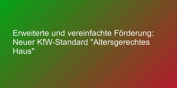 Erweiterte und vereinfachte Förderung: Neuer KfW-Standard "Altersgerechtes Haus"