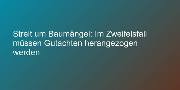 Gutachten bei Baumängeln