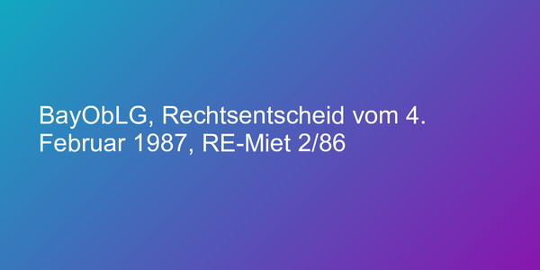 BayObLG, Rechtsentscheid vom 4. Februar 1987, RE-Miet 2/86