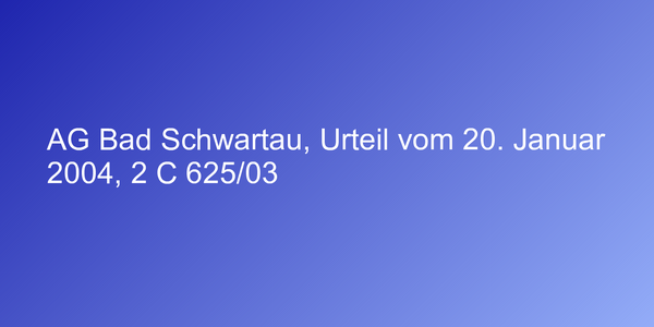 AG Bad Schwartau, Urteil vom 20. Januar 2004, 2 C 625/03