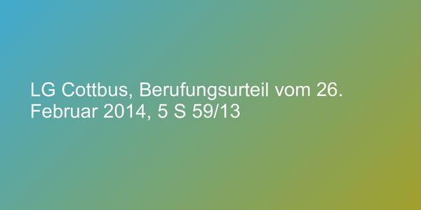 LG Cottbus, Berufungsurteil vom 26. Februar 2014, 5 S 59/13