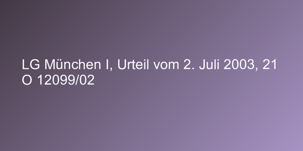 LG München I, Urteil vom 2. Juli 2003, 21 O 12099/02
