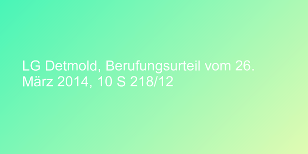 LG Detmold, Berufungsurteil vom 26. März 2014, 10 S 218/12
