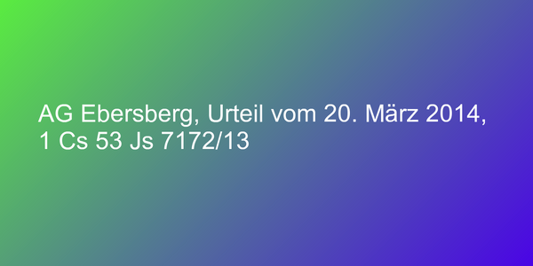 AG Ebersberg, Urteil vom 20. März 2014, 1 Cs 53 Js 7172/13