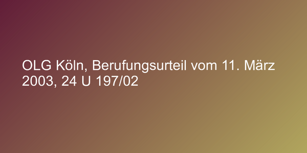 OLG Köln, Berufungsurteil vom 11. März 2003, 24 U 197/02