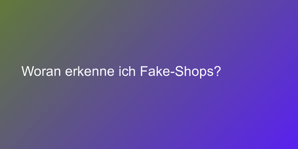 Woran erkenne ich Fake-Shops?
