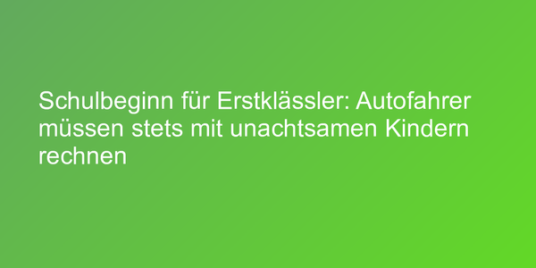 Autofahrer müssen mit unaufmerksamen Erstklässlern rechnen