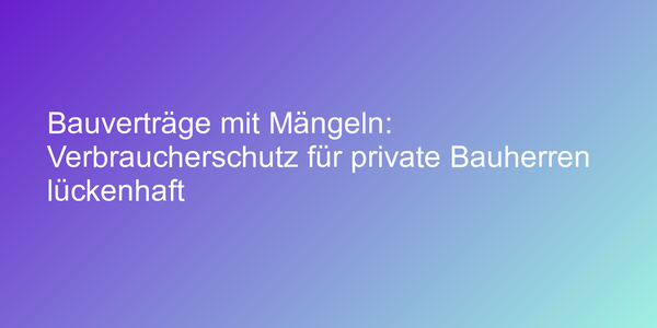 Mangelhafte Bauverträge